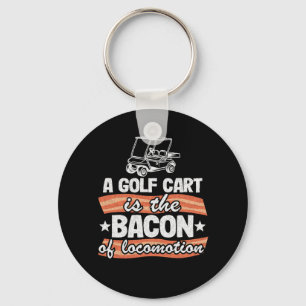 A Golf Cart Is The The Bacon Of Locomotion Funny Key Ring