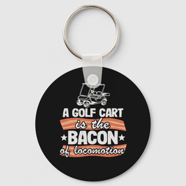 A Golf Cart Is The The Bacon Of Locomotion Funny Key Ring (Front)