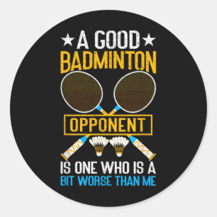 A Good Badminton Opponent Is A Bit Worse Than Me B Classic Round Sticker