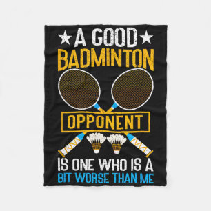 A Good Badminton Opponent Is A Bit Worse Than Me B Fleece Blanket