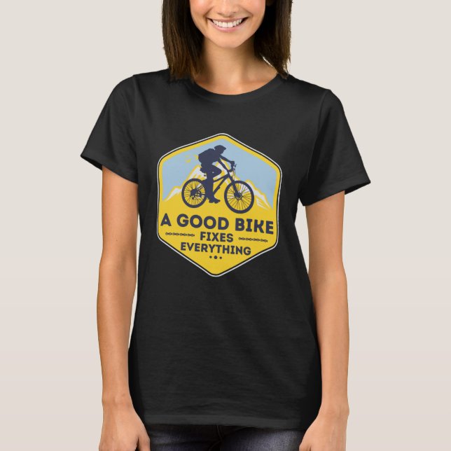 A GOOD BIKE FIXES EVERYTHING  Fun Cyclist Bicycle  T-Shirt (Front)