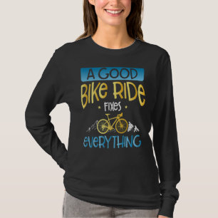 A Good Bike Ride Fixes Everything Cyclist T-Shirt