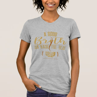 A Good Broth Can Raise the Dead shirt