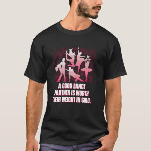 A Good Dance Partner Is Worth Their Weight Funny T-Shirt