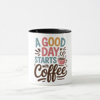A good day start with coffee mug