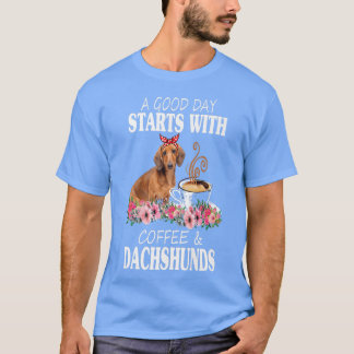 A Good Day Starts With Coffee And A Dachshund Funn T-Shirt