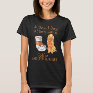 A Good Day Starts With Coffee And A Golden Retriev T-Shirt
