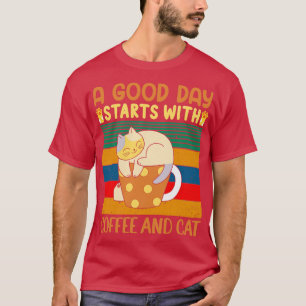 A GOOD DAY STARTS WITH COFFEE AND CAT T-Shirt