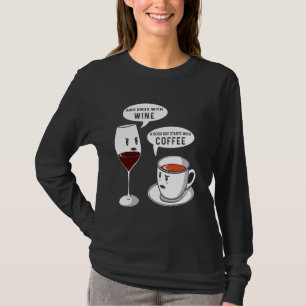 A Good Day Starts With Coffee And Ends With Wine F T-Shirt