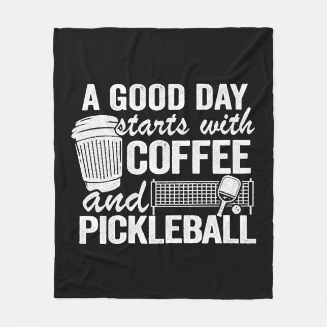 A Good Day Starts With Coffee And Pickleball   Fleece Blanket (Front)