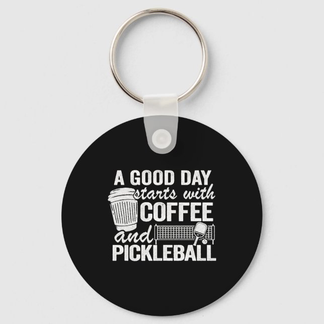A Good Day Starts With Coffee And Pickleball   Key Ring (Front)