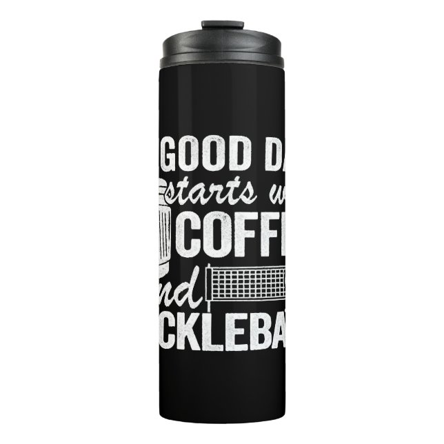 A Good Day Starts With Coffee And Pickleball   Thermal Tumbler (Front)