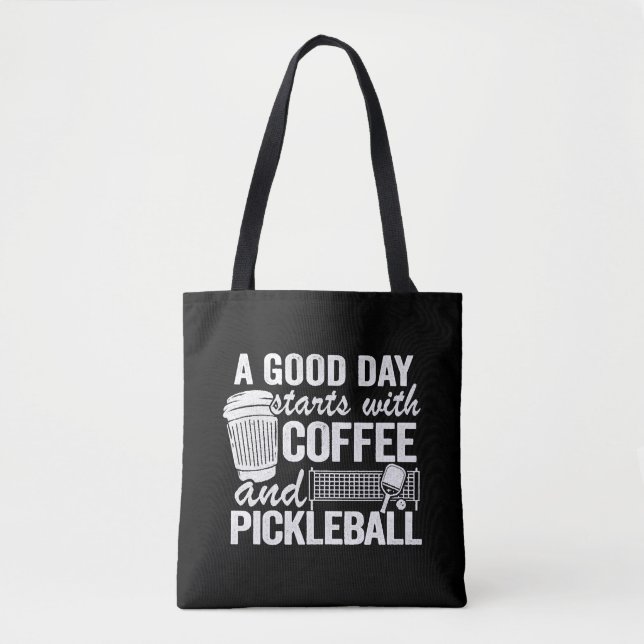 A Good Day Starts With Coffee And Pickleball   Tote Bag (Front)