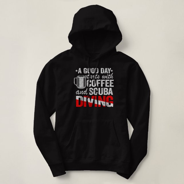 A Good Day Starts With Coffee & Scuba Diving Funny Hoodie (Design Front)
