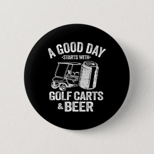 A Good Day Starts With Golf Carts And Beer Funny G 6 Cm Round Badge