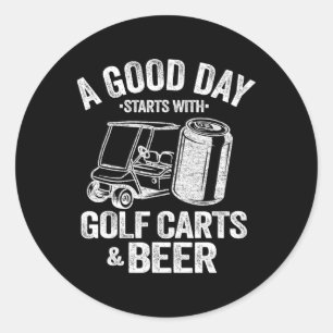 A Good Day Starts With Golf Carts And Beer Funny G Classic Round Sticker