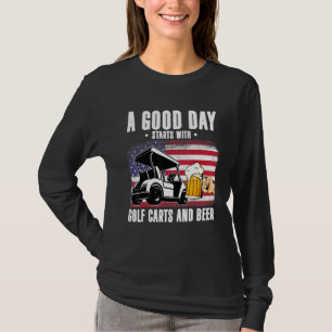 A Good Day Starts With Golf Carts And Beer Funny G T-Shirt