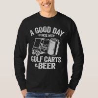 A Good Day Starts With Golf Carts And Beer Funny G