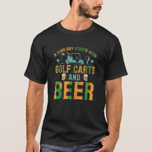 A Good Day Starts With Golf Carts And Beer Funny G T-Shirt