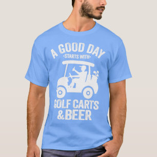 A Good Day Starts With Golf Carts Beer Funny Golf T-Shirt