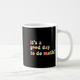 A Good Day To Do Math Teacher Back To School Coffee Mug
