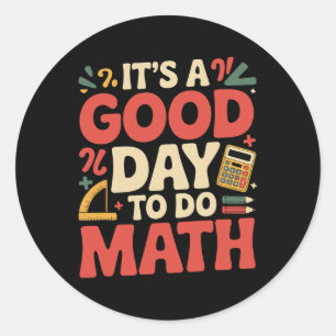 A Good Day To Do Math Teacher Lover School Stem St Classic Round Sticker