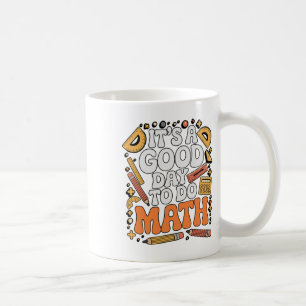 A Good Day To Do Math Teacher Lover School Stem St Coffee Mug