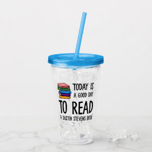 A Good Day to Read a Dustin Stevens Book Acrylic Tumbler