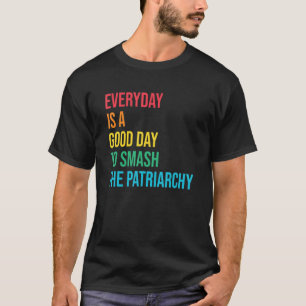 A Good Day To Smash Patriarchy Social Justice Femi T-Shirt