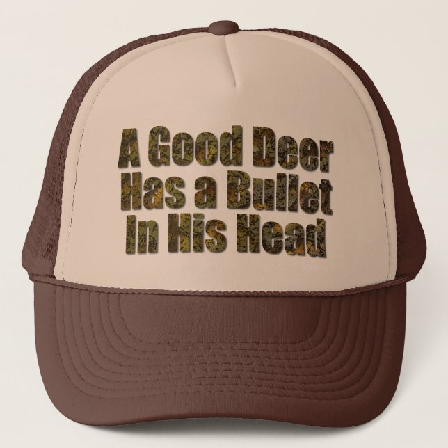 A Good Deer Has a Bullet in His Head Trucker Hat (Front)
