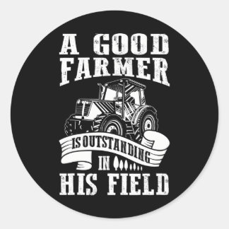 A Good Farmer Is Outstanding In His Field Farming Classic Round Sticker