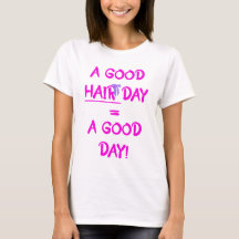 A Good Hair Day = A Good Day T-shirt