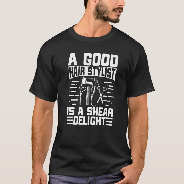 A Good Hair Stylist Is A Shear Delight Hair Stylis T-Shirt (Front)