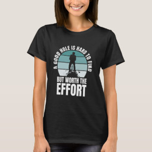 A Good Hole Is Hard To Find Ice Fishing T-Shirt