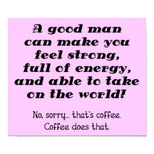 A Good Man Funny Coffee Poster Sign