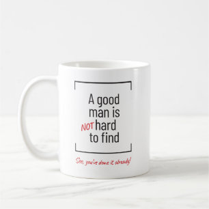 A Good Man Is Not Hard To Find, joke Coffee Mug