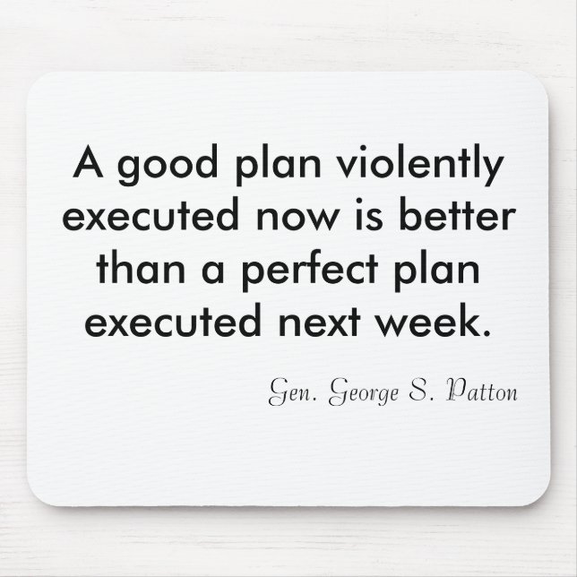 A good plan violently executed now is better th... mouse mat (Front)