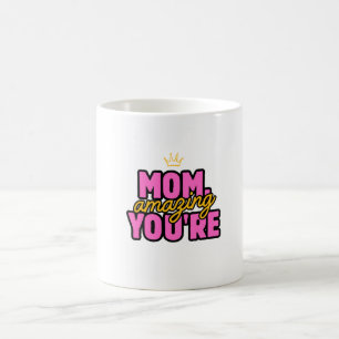 A good present for your mother coffee mug