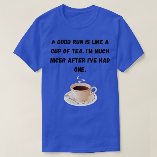 A good run is like a cup of tea T-Shirt (Design Front)