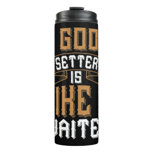 A good setter is like a waiter-01 thermal tumbler