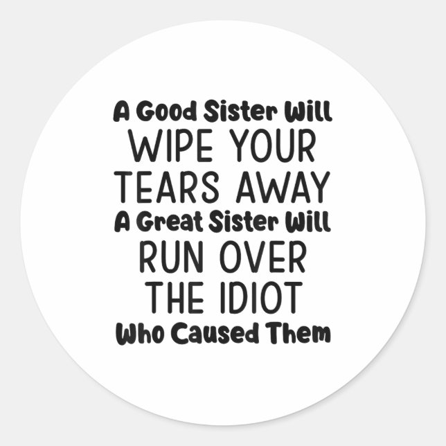 A Good Sister Will Wipe Your Tears Away A Great Si Classic Round Sticker (Front)