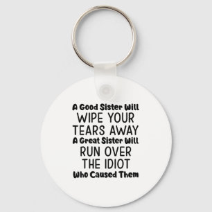 A Good Sister Will Wipe Your Tears Away A Great Si Key Ring