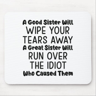 A Good Sister Will Wipe Your Tears Away A Great Si Mouse Mat