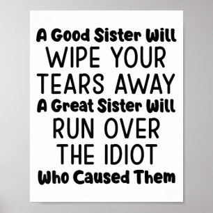 A Good Sister Will Wipe Your Tears Away A Great Si Poster