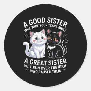 A Good Sister Will Wipe Your Tears Away Cat Themed Classic Round Sticker