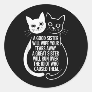 A Good Sister Will Wipe Your Tears Away Funny Cats Classic Round Sticker