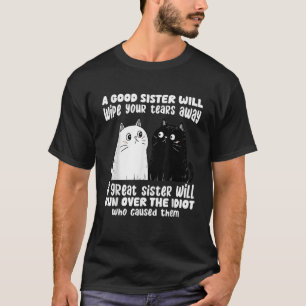 A Good Sister Will Wipe Your Tears Away Funny Cats T-Shirt