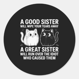 A Good Sister Will Wipe Your Tears Funny Cats Quot Classic Round Sticker