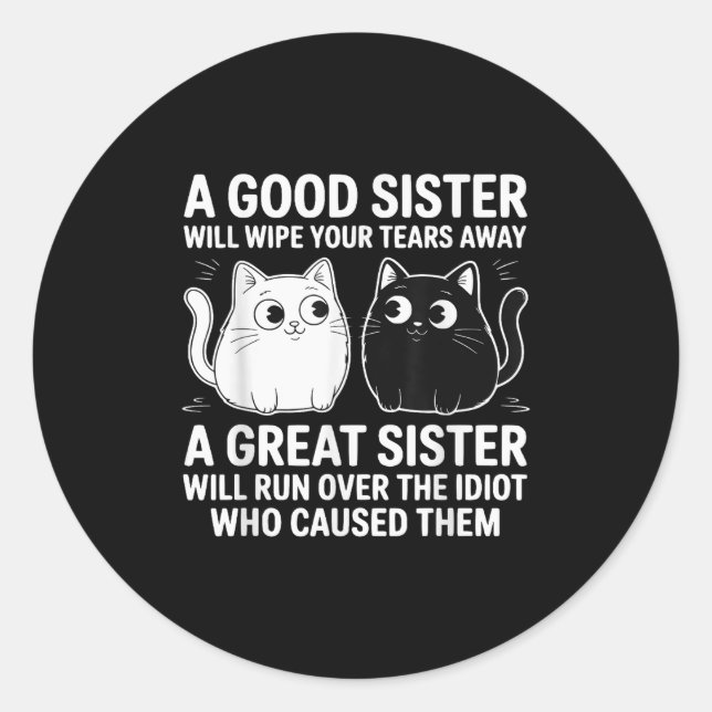 A Good Sister Will Wipe Your Tears Funny Cats Quot Classic Round Sticker (Front)