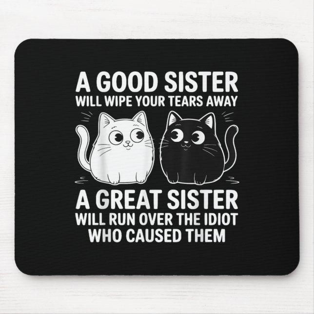 A Good Sister Will Wipe Your Tears Funny Cats Quot Mouse Mat (Front)